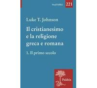Il cristianesimo e la religione greca e romana. Vol. 1: Il primo secolo