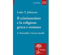 Il cristianesimo e la religione greca e romana. Vol. 2 - Johnson Luke Timothy