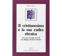 Cristianesimo E La Sua Radice Ebraica. Con Una Raccolta Di Testi Sul Dialogo Ebr