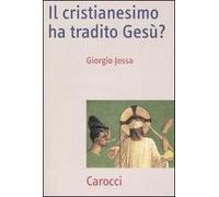 Il cristianesimo ha tradito Gesù?