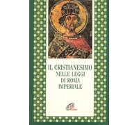 Il cristianesimo nelle leggi di Roma imperiale - 1996 - Paoline E
