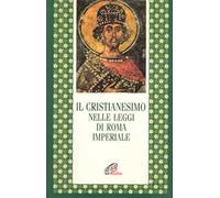 Il cristianesimo nelle leggi di Roma imperiale