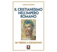 Il cristianesimo nell'Impero romano da Tiberio a Costantino. Nuova ediz.