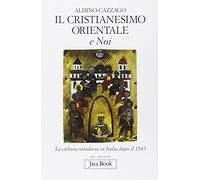 Il cristianesimo orientale e noi. La cultura ortodossa in Italia dopo il 1945