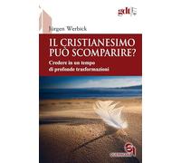 Il Cristianesimo può scomparire? Credere in un tempo di esaurimento ecclesiale