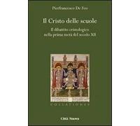 Il Cristo delle scuole. Il dibattito cristologico nella prima metà del secolo XII