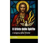 Il Cristo dello Spirito: L'enigma della Trinità