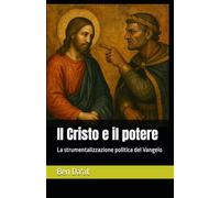 Il Cristo e il potere: La strumentalizzazione politica del Vangelo
