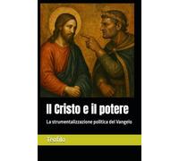 Il Cristo e il potere: La strumentalizzazione politica del Vangelo: 9