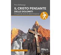 Il Cristo pensante delle Dolomiti. Una grande storia di determinazione