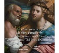 Il Cristo portacroce e la Sacra Famiglia con San Giovannino e sant'Elisabetta di Benvenuto Tisi detto il Garofalo