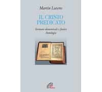 Il Cristo predicato. Sermoni domenicali e festivi. Antologia