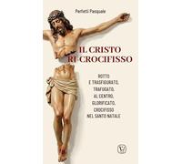 Il Cristo ri-crocifisso. Rotto e trasfigurato, trafugato, al centro, glorificato, crocifisso nel Santo Natale