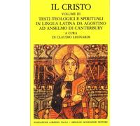 Il Cristo. Testi teologici e spirituali in lingua latina da Agostino ad Anselmo di Canterbury (Vol. 3)