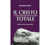 Libri Giancarlo Musicò - Il Cristo Totale. La Vita Di Gesu Incisa Nel Suo Corpo