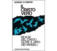 LIBRO IL CRISTO VERO OLTRE IL MITO DEI VANGELI - GIORGIO DI SIMONE