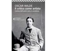 Il critico come artista-L'anima dell'uomo sotto il socialismo. Testo inglese a fronte