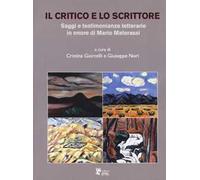 Il critico e lo scrittore. Saggi e testimonianze letterarie in onore di Mario Materassi