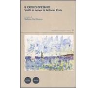 Il critico poetante. Scritti in onore di Antonio Prete