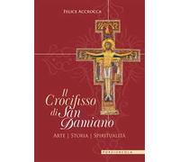 Il crocifisso di san Damiano. Arte, storia, spiritualità