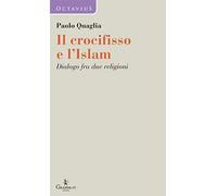 Il crocifisso e l'Islam. Dialogo fra due religioni