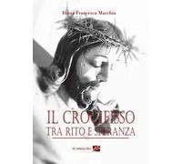 Il crocifisso tra rito e speranza. Ediz. integrale