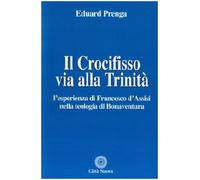 Il Crocifisso via alla Trinità. L'esperienza di Francesco d'Assisi nella teologia di Bonaventura