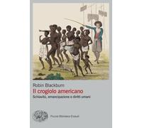 Il crogiolo americano. Schiavitù, emancipazione e diritti umani - Blackbur...