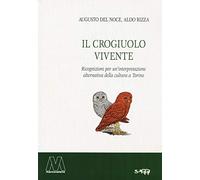 Il crogiuolo vivente. Ricognizioni per un'interpretazione alternativa della cultura a Torino