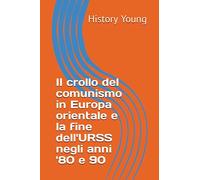 Il crollo del comunismo in Europa orientale e la fine dell'URSS negli anni '80 e 90