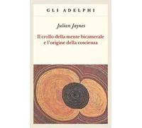 Il crollo della mente bicamerale e l'origine della coscienza