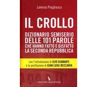 Il crollo. Dizionario semiserio delle 101 parole che hanno fatto e disfatto la Seconda repubblica