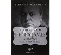 Il cruccio di Henry James. A cent'anni dalla sua morte