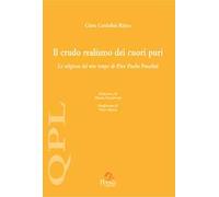 Il crudo realismo dei cuori puri. La religione del mio tempo di Pier Paolo Pasolini