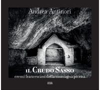 Libri Andrea Antinori - Il Crudo Sasso. Eremi Francescani Della Montagna Picena