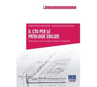 Il CTU per le patologie edilizie. Guida pratica con casi studio illustrati e commentati