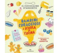 Il Cucchiaino d'Argento. Bambini coraggiosi a scuola di cucina
