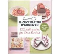 Il cucchiaino d'argento. Vol. 2: 100 piatti gustosi per il tuo bambino. Da 6 a 10 anni.
