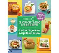 Il Cucchiaino d'Argento: Vol. 3 Verdure che Passione- Ricette e Trucchi Salva Mamma
