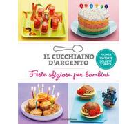 Il cucchiaino d'argento. Vol. 4: Feste sfiziose per bambini. 100 torte dolcetti e snack