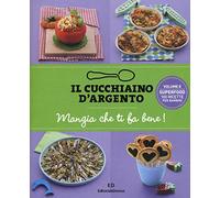 Il cucchiaino d'argento. Vol. 8: Mangia che ti fa bene! Superfood 100 ricette per bambini.