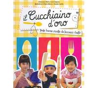 Il cucchiaino d'oro. Tante buone ricette da leccarsi i baffi!