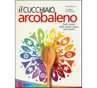 Il cucchiaio arcobaleno. Tutti i colori delle cucine vegan nel mondo - Pre...