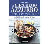 Il cucchiaio azzurro. La bibbia della cucina di pesce