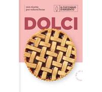 Il Cucchiaio d'Argento. Dolci. 100 ricette per volersi bene