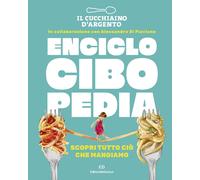 Il Cucchiaio d'Argento. Enciclocibopedia. Scopri tutto ciò che mangiamo [Hardcov