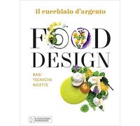 Il Cucchiaio d'Argento. Food design. Basi tecniche ricette. Ediz. illustrata - N