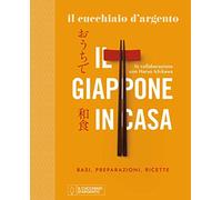 Il Cucchiaio d'Argento. Il Giappone in casa. Basi, preparazioni, ricette. Ediz. illustrata