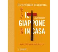 Il Cucchiaio d'Argento. Il Giappone in casa. Basi, preparazioni, ricette. Ediz. a colori