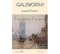 Il cucchiaio d'argento. La saga dei Forsyte. Vol. 5